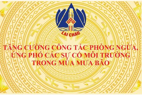 Lai Châu tăng cường công tác phòng ngừa, ứng phó các sự cố môi trường trong mùa mưa bão
