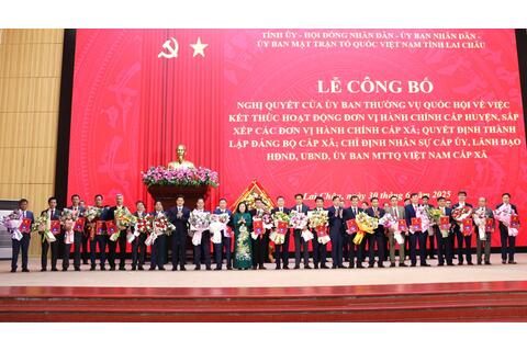 Lai Châu: Lễ công bố Nghị quyết của Ủy ban Thường vụ Quốc hội về việc kết thúc hoạt động đơn vị hành chính cấp huyện, sắp xếp các đơn vị hành chính cấp xã; Quyết định thành lập Đảng bộ cấp xã; chỉ định nhân sự cấp uỷ, lãnh đạo HĐND, UBND, Uỷ ban MTTQ Việt Nam cấp xã
