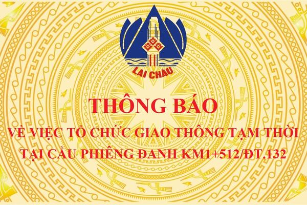 Thông báo về việc tổ chức giao thông tạm thời tại cầu Phiêng Đanh Km1+512/ĐT.132