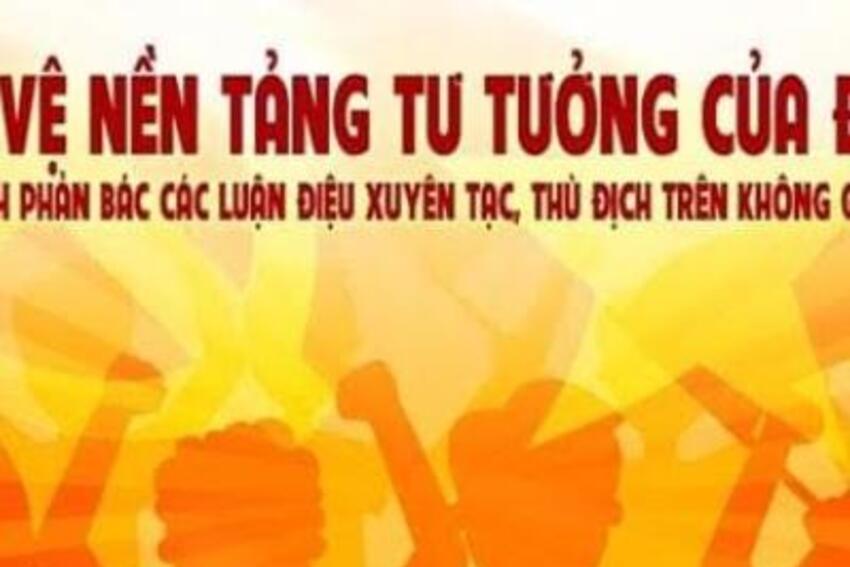 Bảo vệ nền tảng tư tưởng của đảng trước những xuyên tạc trên không gian mạng