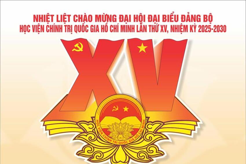 Thời gian tổ chức Đại hội đại biểu Đảng bộ Học viện Chính trị quốc gia Hồ Chí Minh lần thứ XV, nhiệm kỳ 2025-2030.