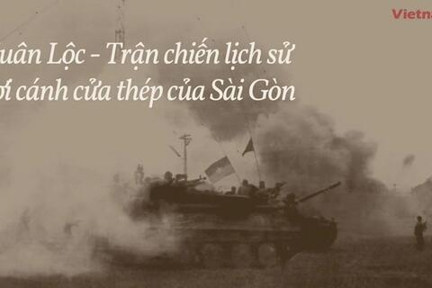 ​Xuân Lộc - Trận chiến lịch sử nơi cánh cửa thép của Sài Gòn