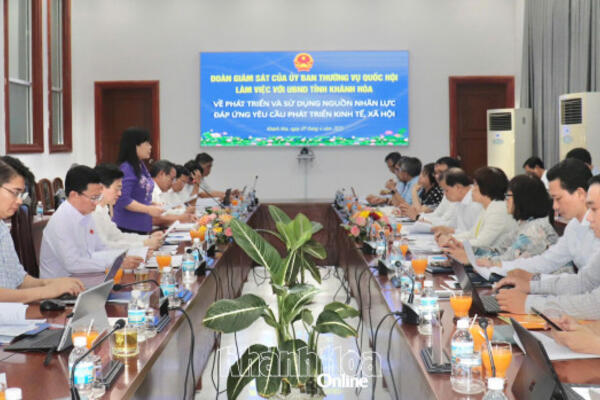 Đoàn giám sát của Ủy ban Thường vụ Quốc hội làm việc với UBND tỉnh Khánh Hòa về phát triển nguồn nhân lực