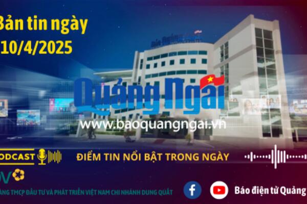 [Podcast]. Bản tin ngày 10/4/2025